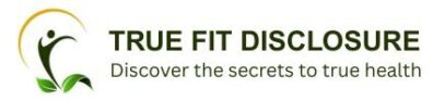 TRUE FIT DISCLOSURE